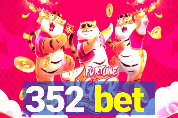 352 bet