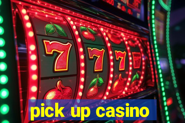 pick up casino