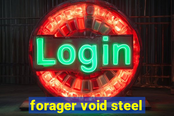 forager void steel