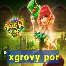 xgrovy por