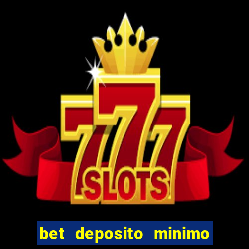 bet deposito minimo 1 real