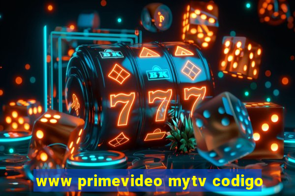 www primevideo mytv codigo