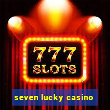 seven lucky casino