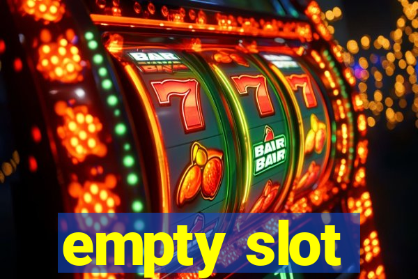 empty slot