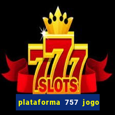 plataforma 757 jogo é confiável