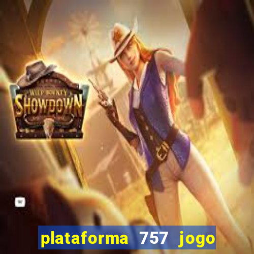 plataforma 757 jogo é confiável