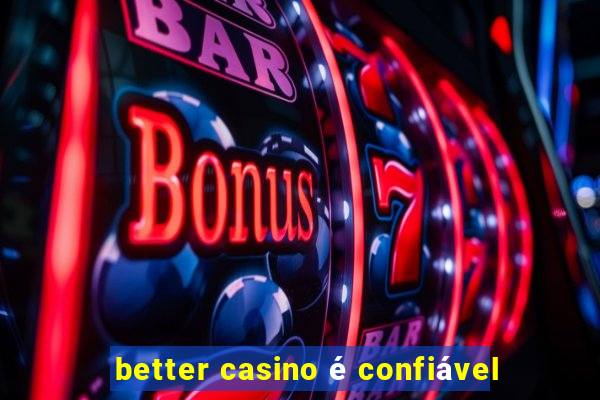 better casino é confiável