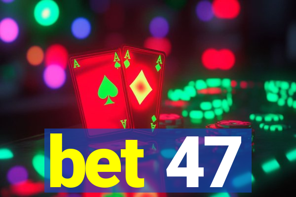 bet 47