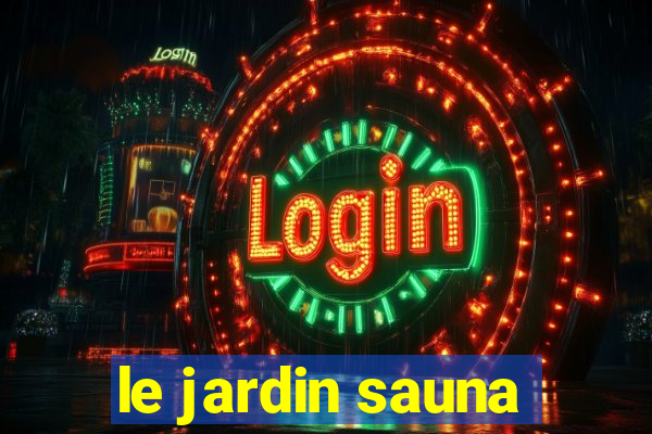 le jardin sauna