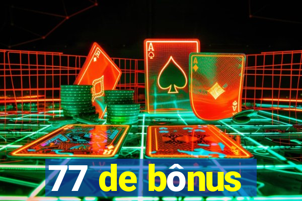 77 de bônus