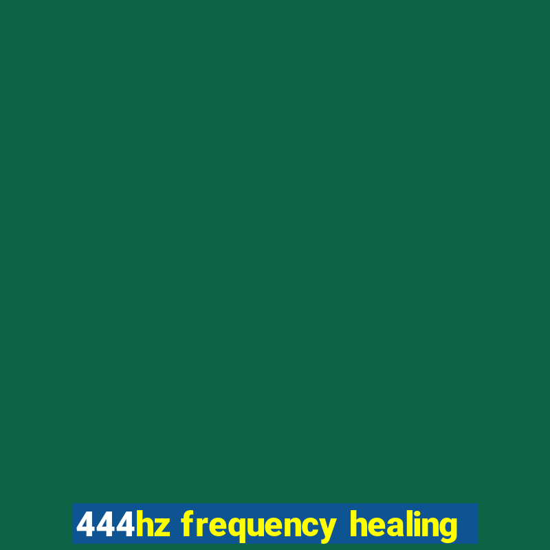 444hz frequency healing