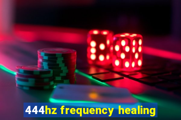 444hz frequency healing