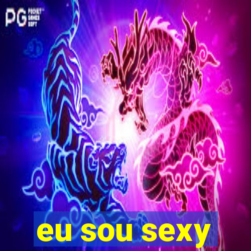 eu sou sexy