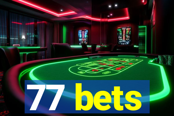 77 bets