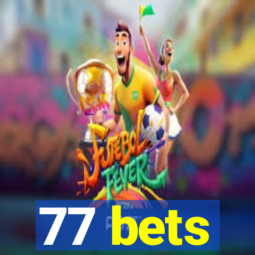 77 bets