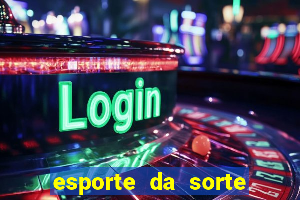 esporte da sorte casino login entrar