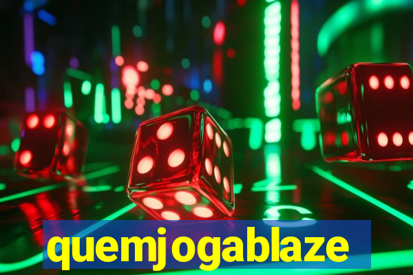 quemjogablaze