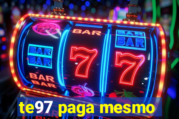 te97 paga mesmo