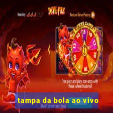 tampa da bola ao vivo