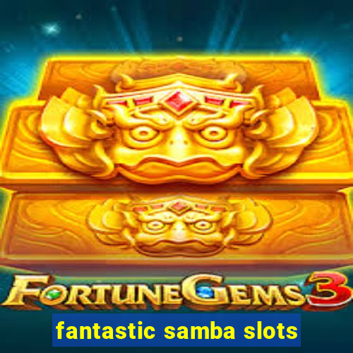 fantastic samba slots