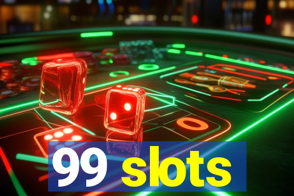 99 slots