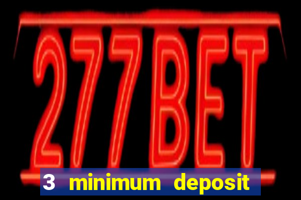 3 minimum deposit mobile casino