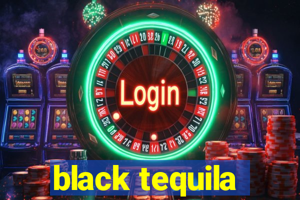 black tequila