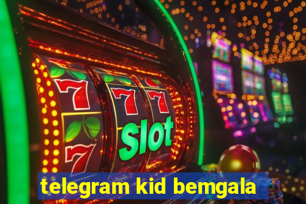 telegram kid bemgala