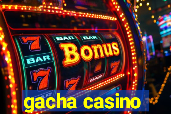 gacha casino