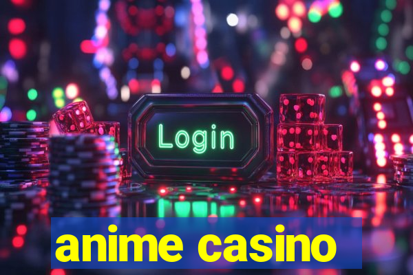 anime casino