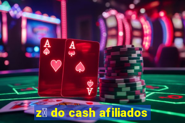 z茅 do cash afiliados