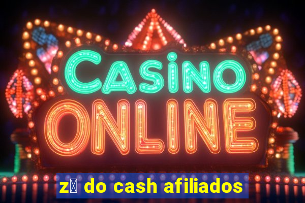 z茅 do cash afiliados