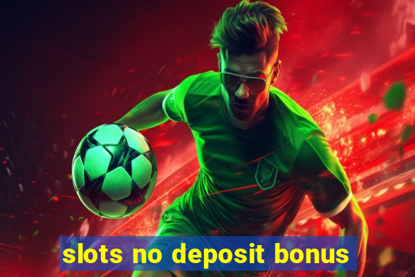 slots no deposit bonus