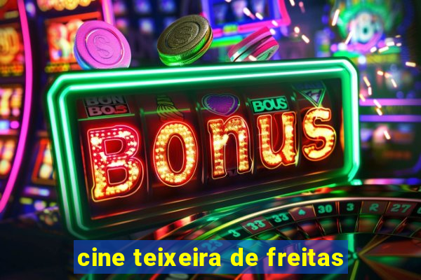 cine teixeira de freitas