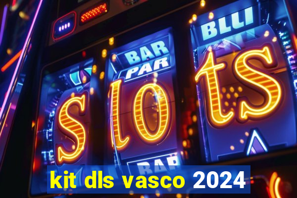 kit dls vasco 2024