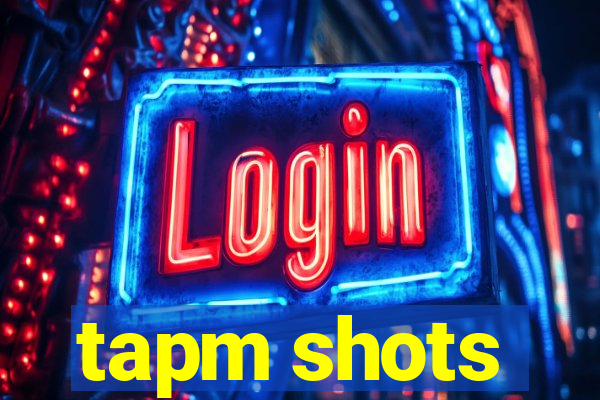 tapm shots