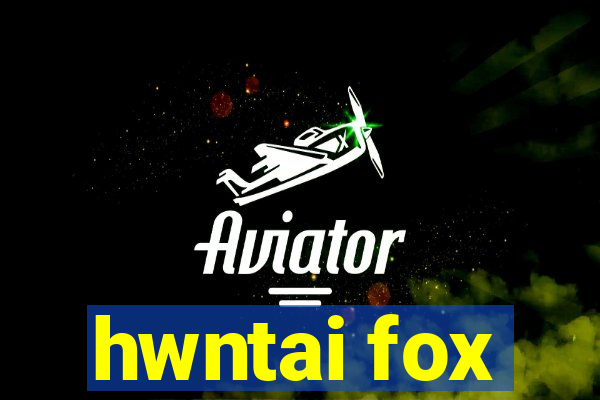 hwntai fox