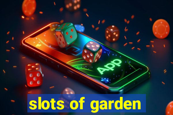 slots of garden