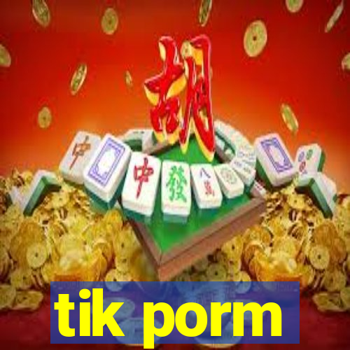 tik porm