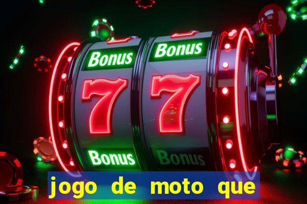 jogo de moto que da grau