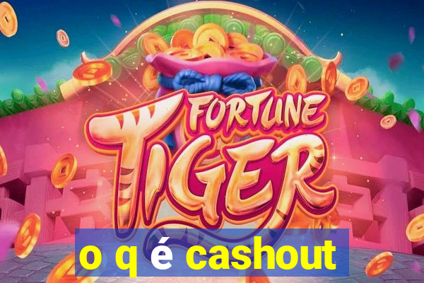 o q é cashout