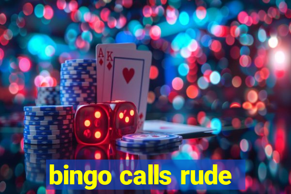 bingo calls rude