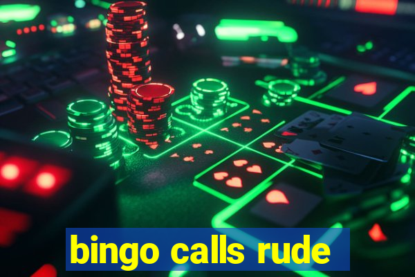 bingo calls rude