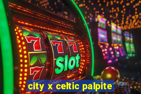 city x celtic palpite