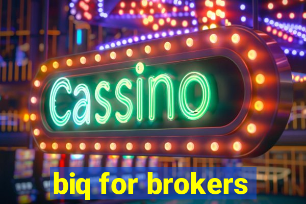 biq for brokers