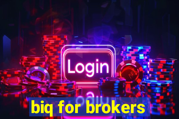 biq for brokers