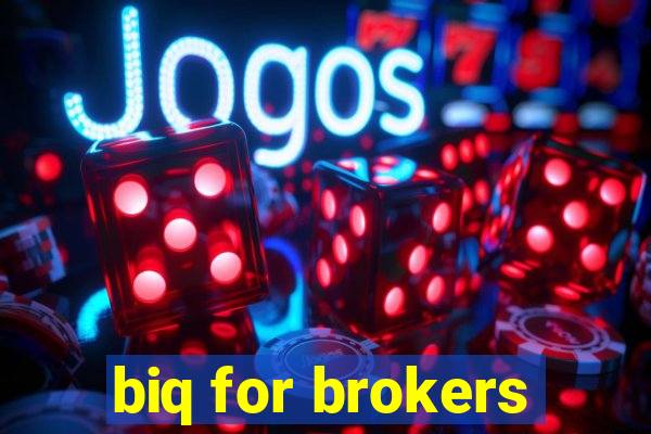 biq for brokers