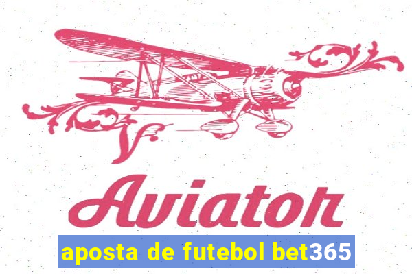 aposta de futebol bet365