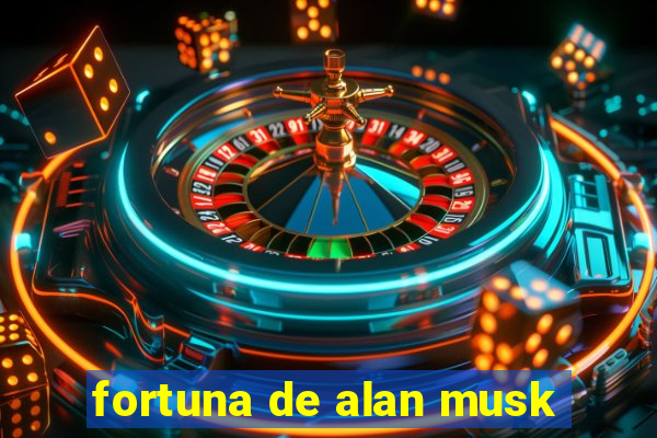 fortuna de alan musk