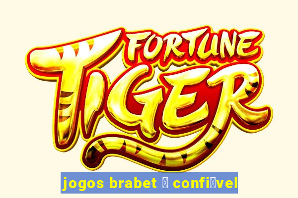 jogos brabet 茅 confi谩vel